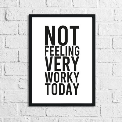Not Feeling Very Worky Today Simple Humorous Home Print A2 Alto brillo