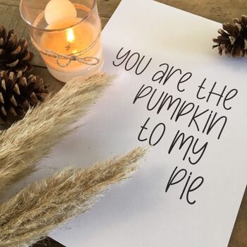 You Are The Pumpkin To My Pie Autumn Seasonal Home Print A5 Haute Brillance 3