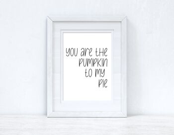 You Are The Pumpkin To My Pie Autumn Seasonal Home Print A4 High Gloss 2