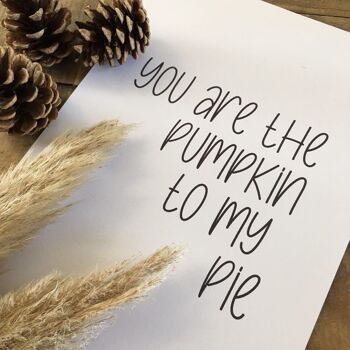 You Are The Pumpkin To My Pie Autumn Seasonal Home Print A4 High Gloss 4