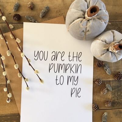 You Are The Pumpkin To My Pie Autumn Seasonal Home Print A3 alto brillo