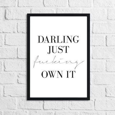 Darling Just Fucking Own It Simple Home Inspirational Print A4 alto brillo