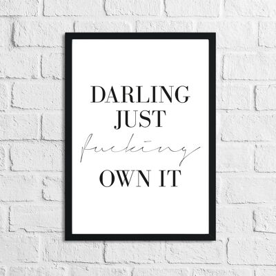 Darling Just Fucking Own It Simple Home Inspirational Print A2 alto brillo