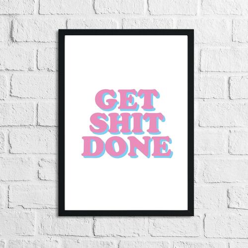 Get Shit Done Pink Simple Humorous Print A4 High Gloss