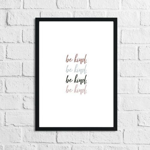 Be Kind Be Kind Inspirational Home Quote Print A5 Normal