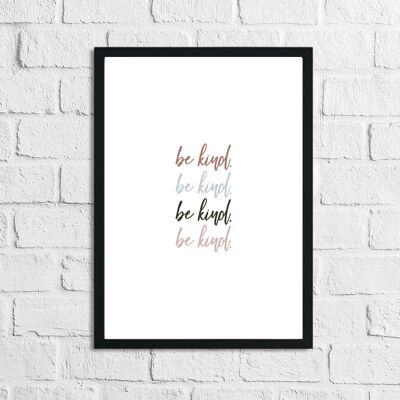 Be Kind Be Kind Inspirational Home Quote Print A4 High Gloss