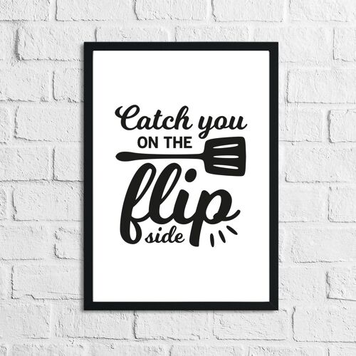 Catch You On The Flip Side Kitchen Home Simple Print A5 High Gloss