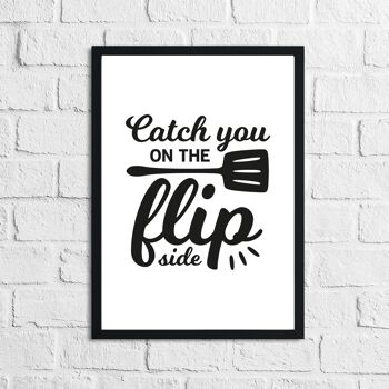 Catch You On The Flip Side Kitchen Home Simple Print A3 Haute Brillance