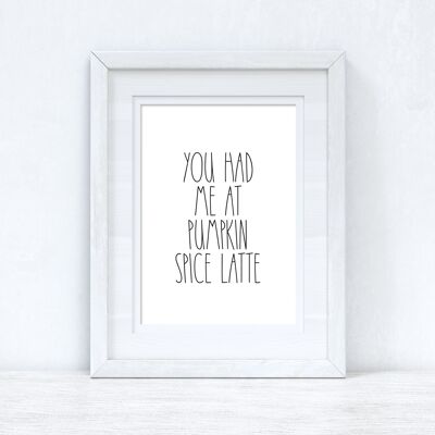 You Had Me At Pumpkin Spice Latte Autumn Seasonal Home Print A5 Normal