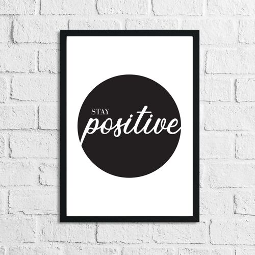 Stay Positive Circle Inspirational Quote Print A4 High Gloss