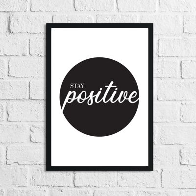 Stay Positive Circle Inspirational Quote Stampa A2 High Gloss