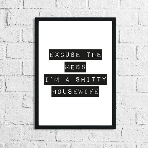 Excuse The Mess Im Shitty Humorous Funny Home Print A4 High Gloss