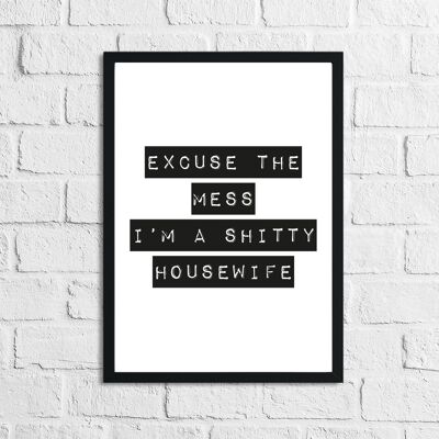 Excuse The Mess Im Shitty Humorous Funny Home Print A3 High Gloss