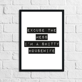 Excuse The Mess Im Shitty Humorous Funny Home Print A3 Haute Brillance