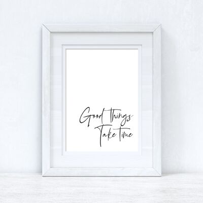 Good Things Take Time Fancy Inspirational Quote Print A4 alto brillo
