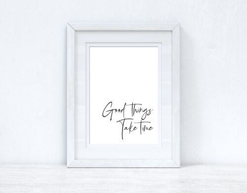 Good Things Take Time Fancy Inspirational Quote Print A3 High Gloss