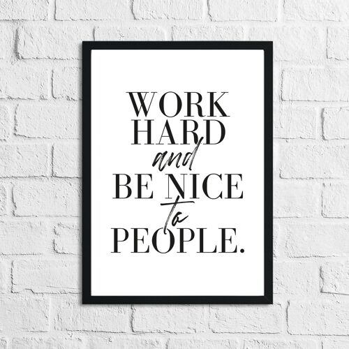 Work Hard And Be Nice To People Inspirational Simple Home Pr A4 High Gloss
