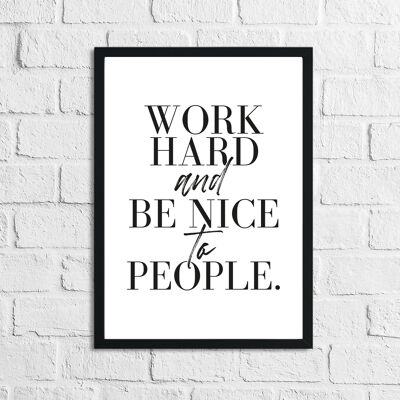 Work Hard And Be Nice To People Inspirational Simple Home Pr A4 High Gloss