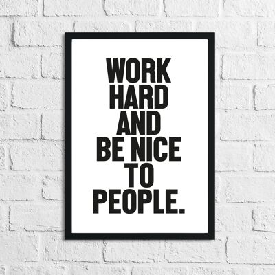 Bold Work Hard And Be Nice To People Inspirational Simple Ho A4 High Gloss