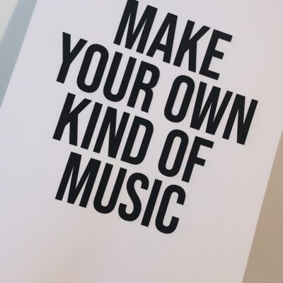 Make Your Own Kind Of Music Home Print A2 High Gloss