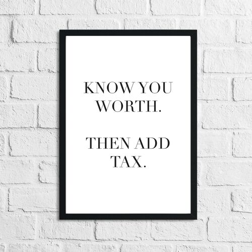 Know Your Worth Then Add Tax Simple Humorous Print A4 High Gloss