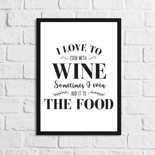 I Love To Cook With Wine Kitchen Print A4 High Gloss
