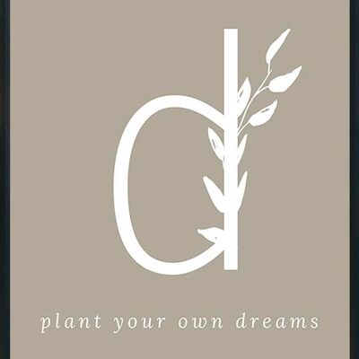 D - plant your own dreams-poster- 30x40