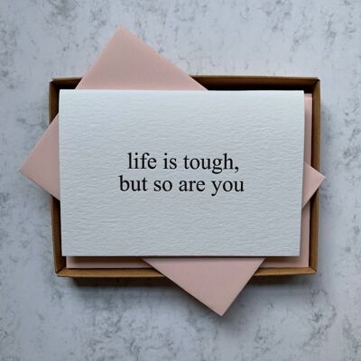 Life is tough, but so are you. Moral support, mental health, encouragement Letterpress printed notecard