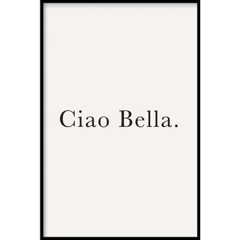 Ciao Bella - Affiche encadrée - 40 x 60 cm 1