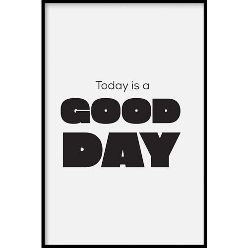 Today Is A Good Day - Poster - 40 x 60 cm