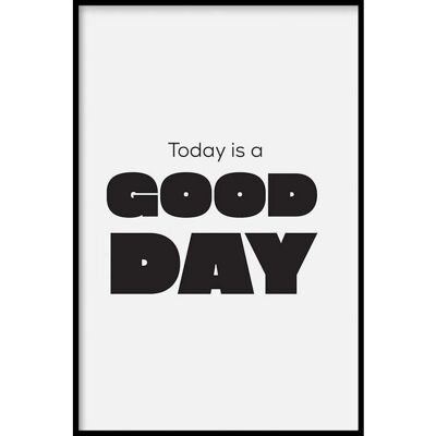 Today Is A Good Day - Poster framed - 40 x 60 cm