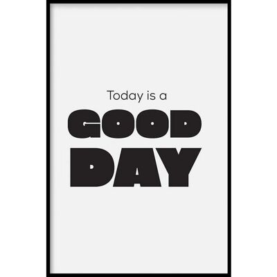 Today Is A Good Day - Affiche encadrée - 50 x 70 cm