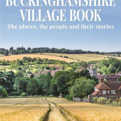 The Buckinghamshire Village Book - The places, the people and their stories