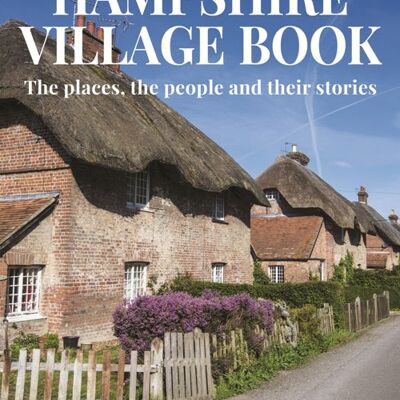 The Hampshire Village Book - The places, the people and their stories