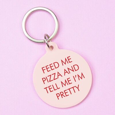 Feed Me Pizza and Tell Me I'm Pretty Keytag