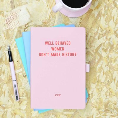 Well Behaved Women Don't Make History Pink Notebook