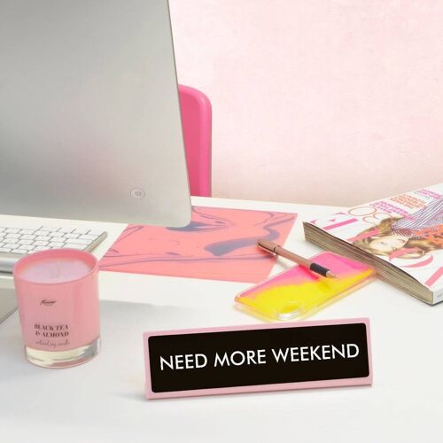 Need More Weekend Desk Plate Sign