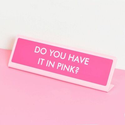 Haben Sie es in Pink? Schreibtischschild