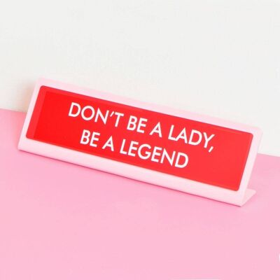 Letrero de placa de escritorio Don't Be a Lady, Be a Legend