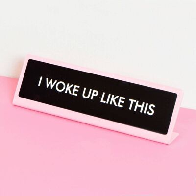 I Woke Up Like This Desk Plate Sign