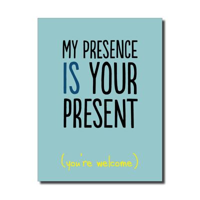 My presence your present