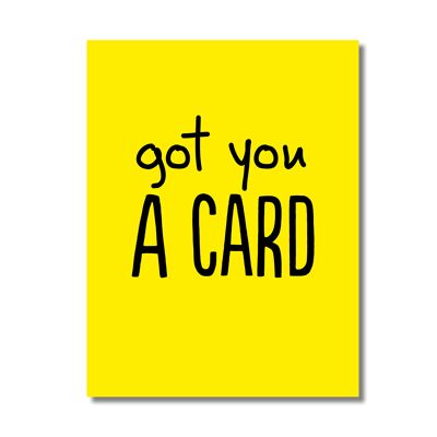 Got you a card