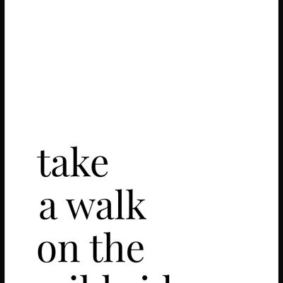 Take a walk on the wild side Poster - 21 x 30 cm