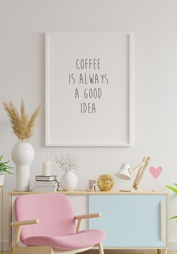 Le café est toujours une bonne idée Affiche - 21 x 30 cm 2