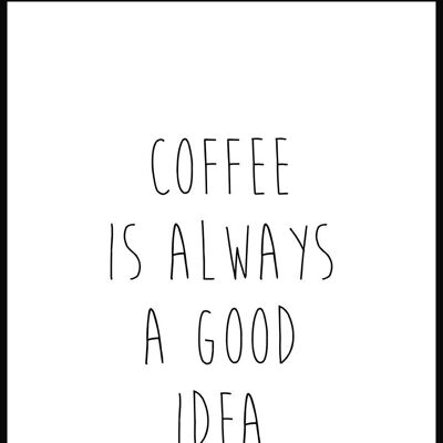 Coffee is always a good idea Poster - 50 x 70 cm