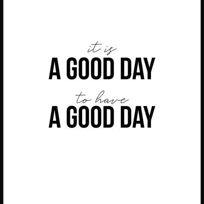 It is a good day to have a good day Poster - 21 x 30 cm