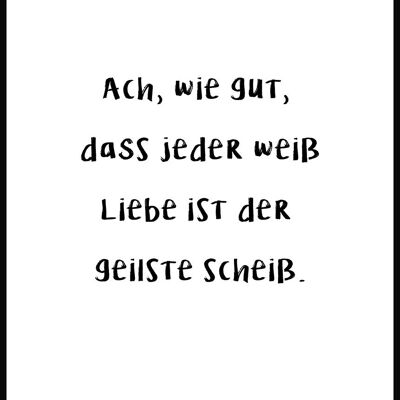 Liebe ist der geilste Scheiß Poster - 30 x 40 cm