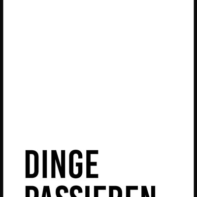 Dinge passieren' Poster - 30 x 40 cm - Straight