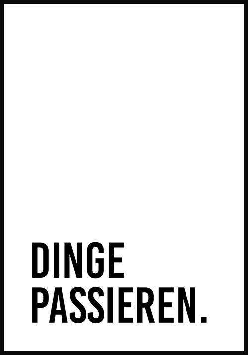 Dinge passieren' Poster - 70 x 100 cm - Straight