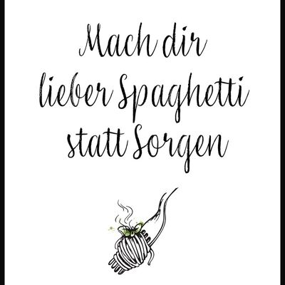 Mach dir lieber Spaghetti statt Sorgen' Poster - 30 x 40 cm